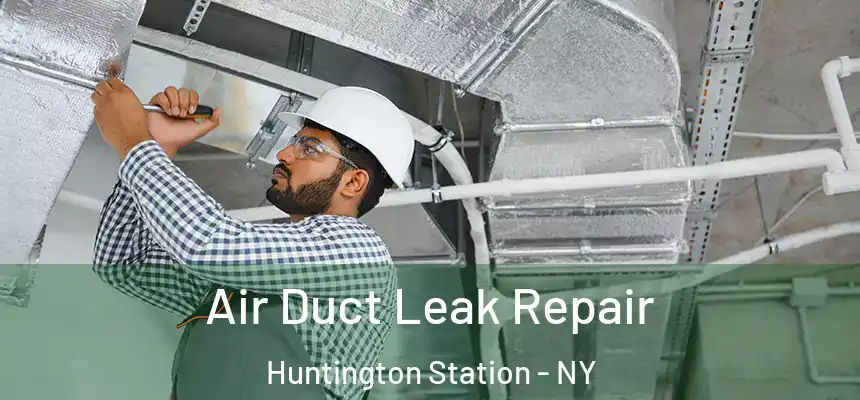  Air Duct Leak Repair Huntington Station - NY