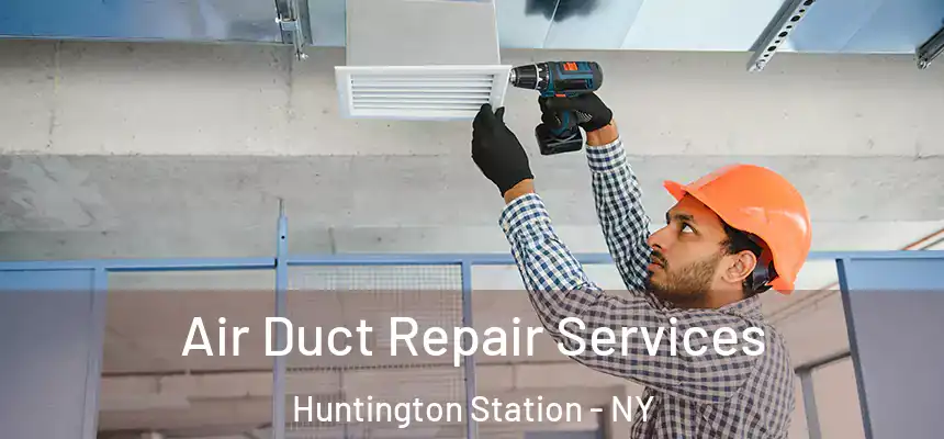 Air Duct Repair Services Huntington Station - NY