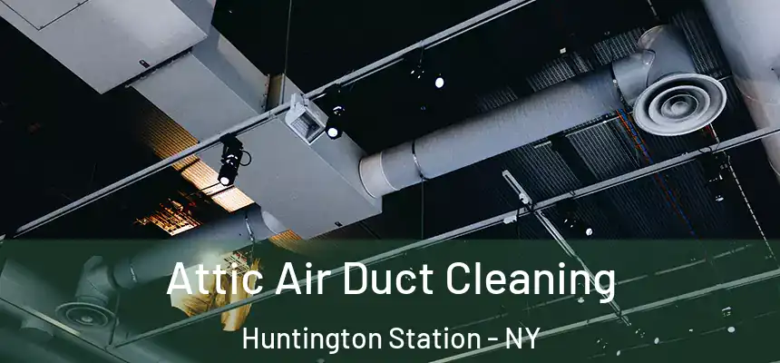  Attic Air Duct Cleaning Huntington Station - NY