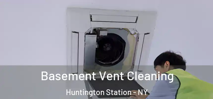  Basement Vent Cleaning Huntington Station - NY