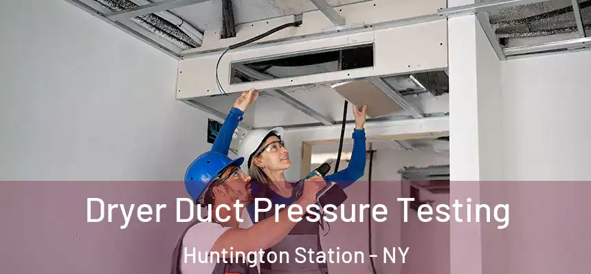  Dryer Duct Pressure Testing Huntington Station - NY