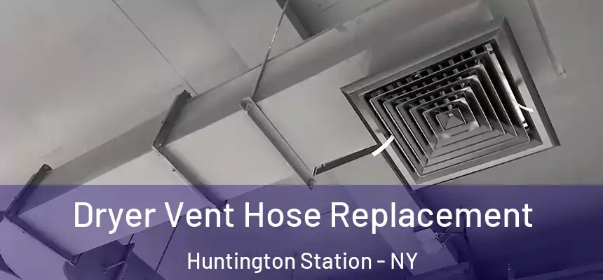  Dryer Vent Hose Replacement Huntington Station - NY