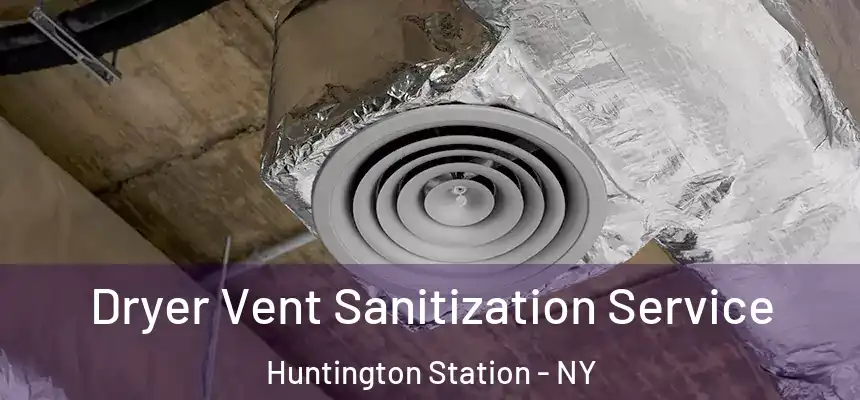  Dryer Vent Sanitization Service Huntington Station - NY
