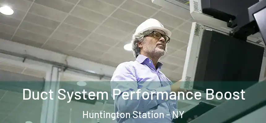  Duct System Performance Boost Huntington Station - NY