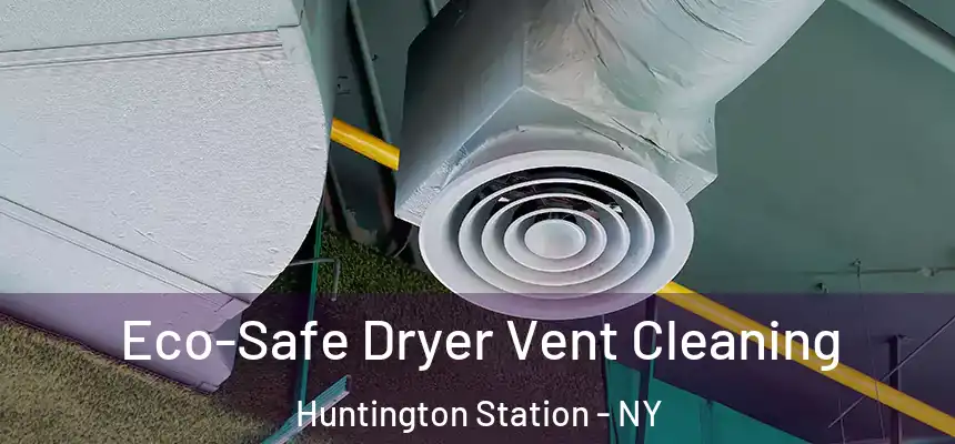 Eco-Safe Dryer Vent Cleaning Huntington Station - NY