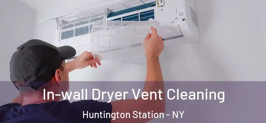 In-wall Dryer Vent Cleaning Huntington Station - NY