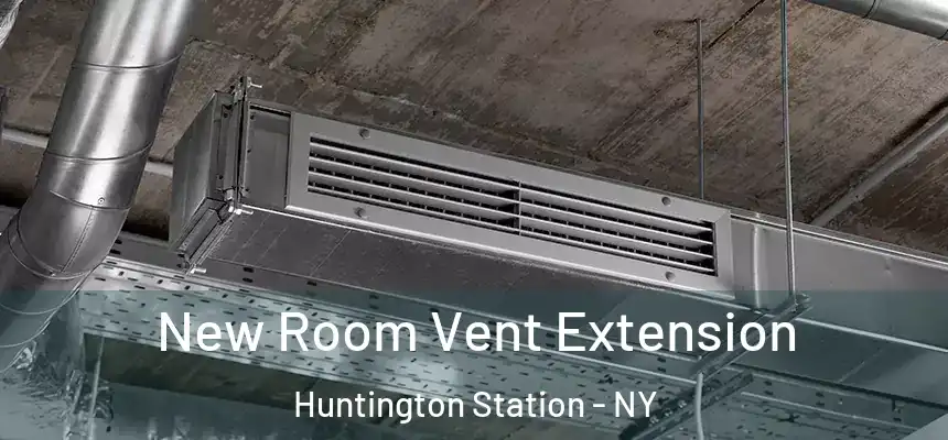  New Room Vent Extension Huntington Station - NY