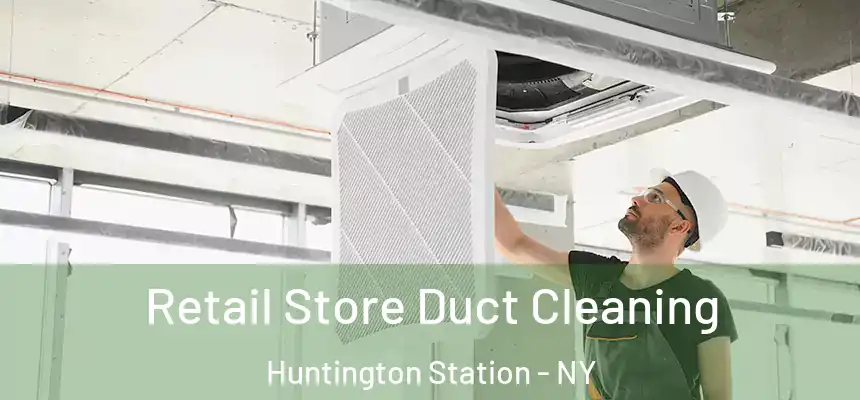 Retail Store Duct Cleaning Huntington Station - NY