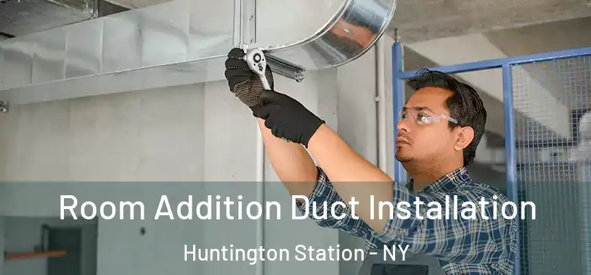  Room Addition Duct Installation Huntington Station - NY