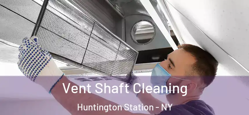  Vent Shaft Cleaning Huntington Station - NY