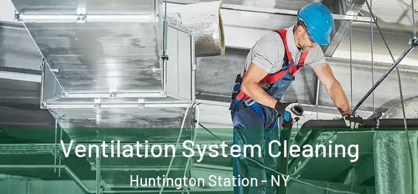  Ventilation System Cleaning Huntington Station - NY